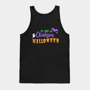 All I Want For Christmas is Halloween Tank Top